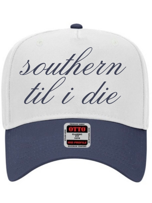 SOUTHERN TIL I DIE EMBROIDERED HAT